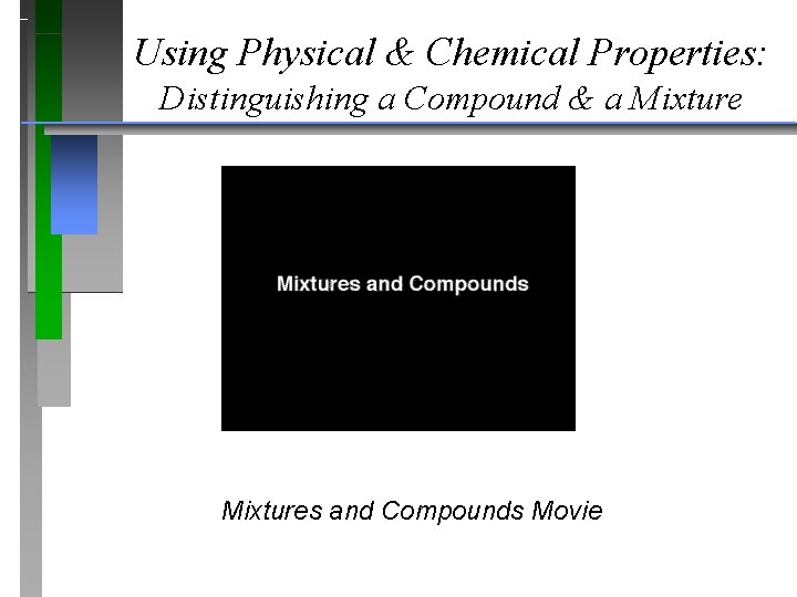 Using Physical & Chemical Properties: Distinguishing a Compound & a Mixtures and Compounds Movie