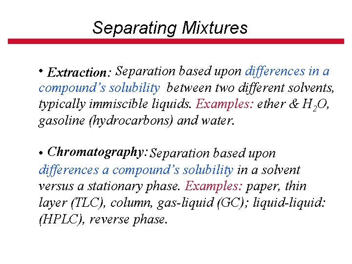 Separating Mixtures • Extraction: Separation based upon differences in a compound’s solubility between two