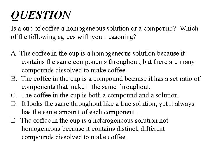 QUESTION Is a cup of coffee a homogeneous solution or a compound? Which of