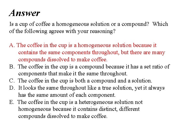 Answer Is a cup of coffee a homogeneous solution or a compound? Which of