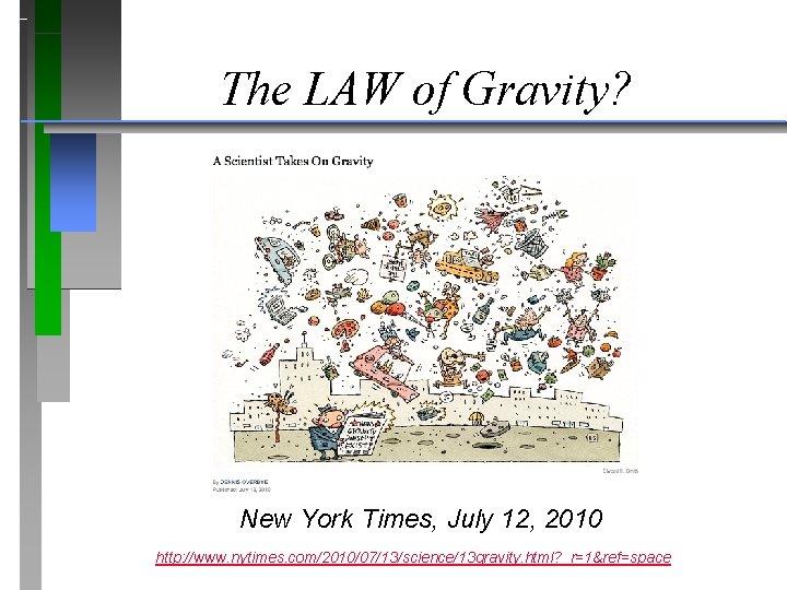 The LAW of Gravity? New York Times, July 12, 2010 http: //www. nytimes. com/2010/07/13/science/13