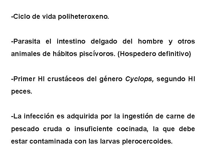 -Ciclo de vida poliheteroxeno. -Parasita el intestino delgado del hombre y otros animales de