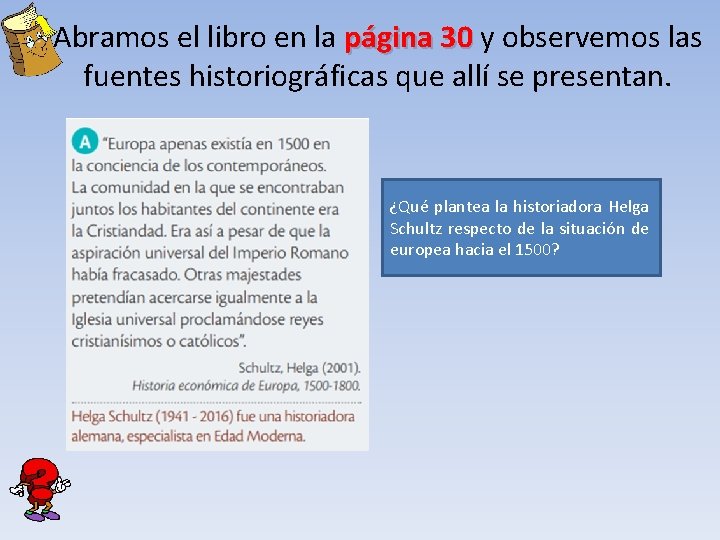 Abramos el libro en la página 30 y observemos las fuentes historiográficas que allí