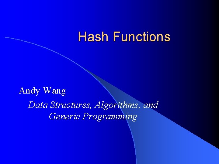 Hash Functions Andy Wang Data Structures, Algorithms, and Generic Programming 