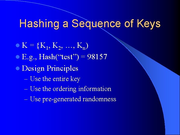 Hashing a Sequence of Keys l. K = {K 1, K 2, …, Kn)