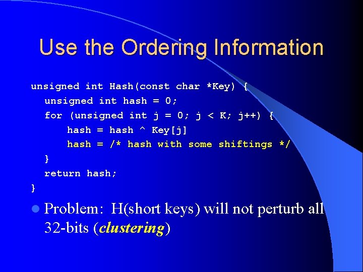 Use the Ordering Information unsigned int Hash(const char *Key) { unsigned int hash =