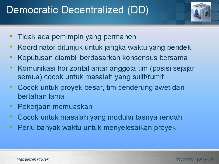 Democratic Decentralized (DD) • • Tidak ada pemimpin yang permanen Koordinator ditunjuk untuk jangka