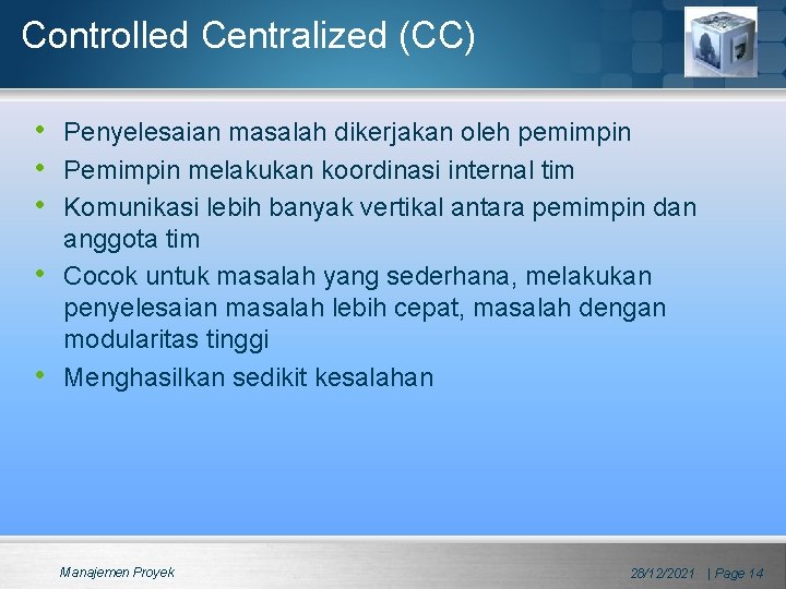 Controlled Centralized (CC) • Penyelesaian masalah dikerjakan oleh pemimpin • Pemimpin melakukan koordinasi internal