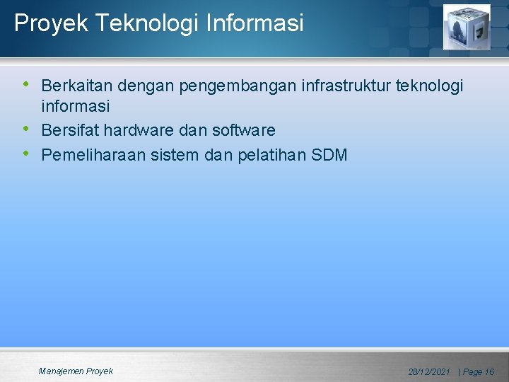 Proyek Teknologi Informasi • Berkaitan dengan pengembangan infrastruktur teknologi • • informasi Bersifat hardware