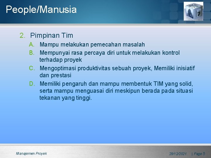 People/Manusia 2. Pimpinan Tim A. Mampu melakukan pemecahan masalah B. Mempunyai rasa percaya diri
