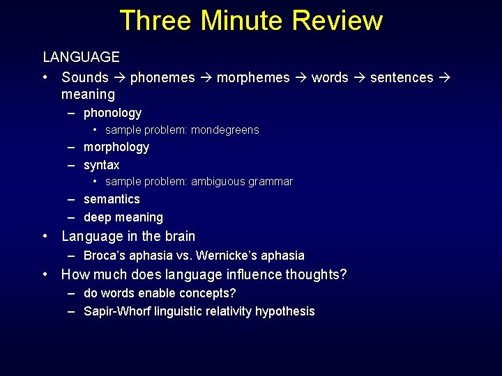 Three Minute Review LANGUAGE • Sounds phonemes morphemes words sentences meaning – phonology •