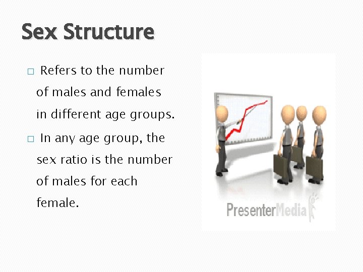 Sex Structure � Refers to the number of males and females in different age