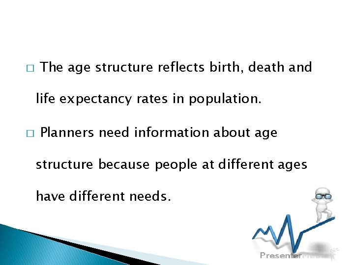 � The age structure reflects birth, death and life expectancy rates in population. �