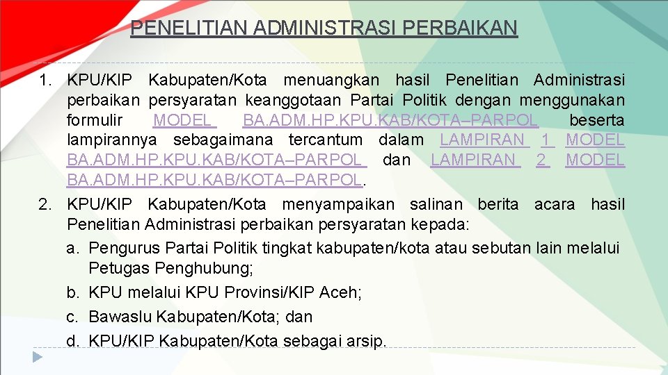 PENELITIAN ADMINISTRASI PERBAIKAN 1. KPU/KIP Kabupaten/Kota menuangkan hasil Penelitian Administrasi perbaikan persyaratan keanggotaan Partai