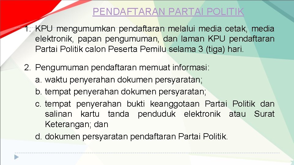 PENDAFTARAN PARTAI POLITIK 1. KPU mengumumkan pendaftaran melalui media cetak, media elektronik, papan pengumuman,