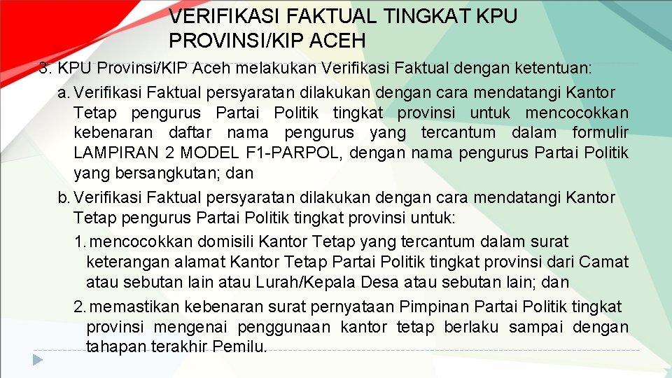 VERIFIKASI FAKTUAL TINGKAT KPU PROVINSI/KIP ACEH 3. KPU Provinsi/KIP Aceh melakukan Verifikasi Faktual dengan