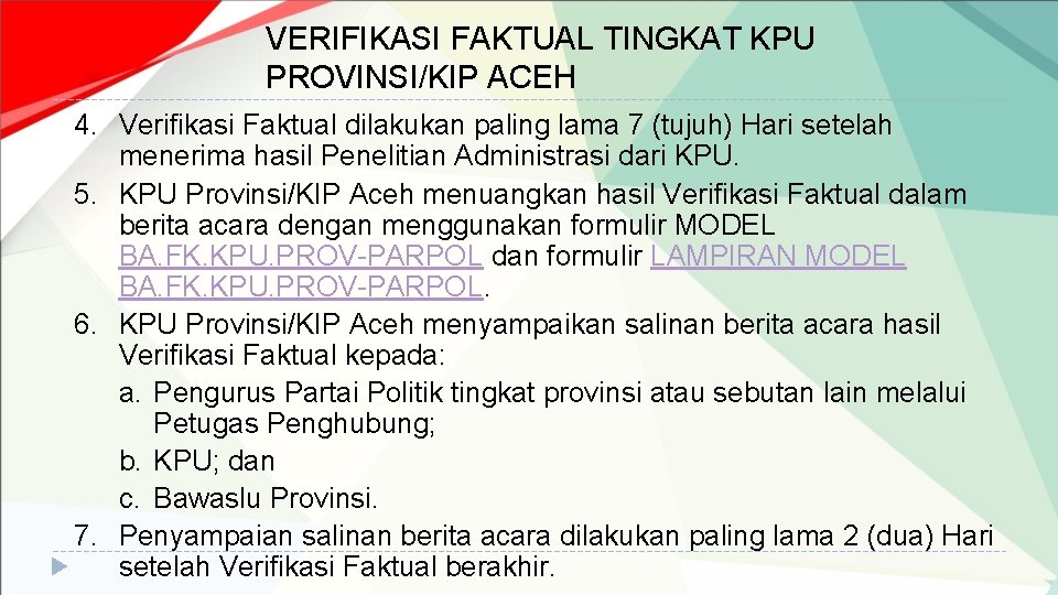 VERIFIKASI FAKTUAL TINGKAT KPU PROVINSI/KIP ACEH 4. Verifikasi Faktual dilakukan paling lama 7 (tujuh)