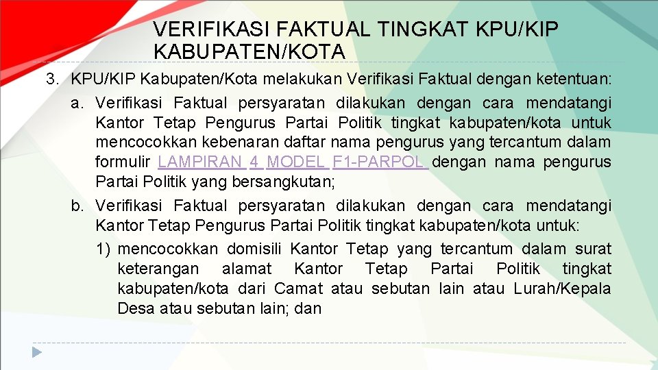 VERIFIKASI FAKTUAL TINGKAT KPU/KIP KABUPATEN/KOTA 3. KPU/KIP Kabupaten/Kota melakukan Verifikasi Faktual dengan ketentuan: a.