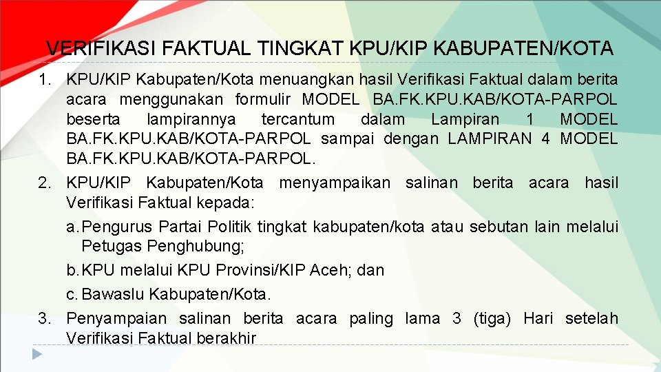 VERIFIKASI FAKTUAL TINGKAT KPU/KIP KABUPATEN/KOTA 1. KPU/KIP Kabupaten/Kota menuangkan hasil Verifikasi Faktual dalam berita