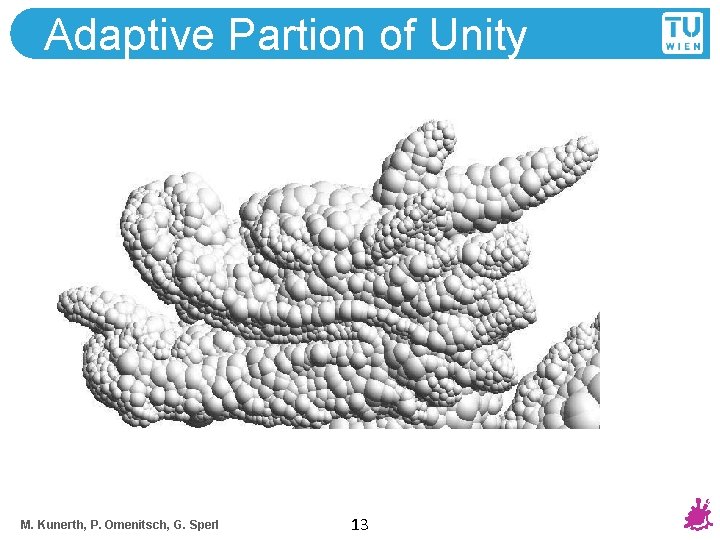 Adaptive Partion of Unity M. Kunerth, P. Omenitsch, G. Sperl 13 