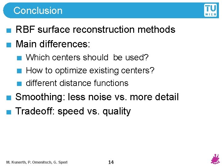 Conclusion RBF surface reconstruction methods Main differences: Which centers should be used? How to
