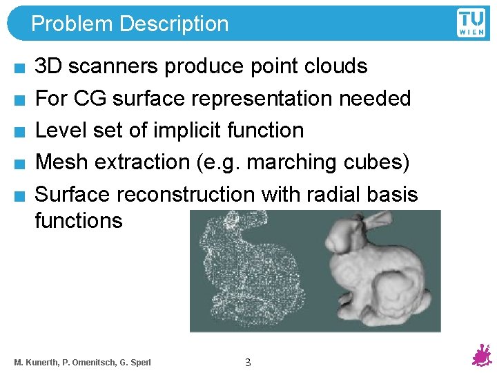 Problem Description 3 D scanners produce point clouds For CG surface representation needed Level