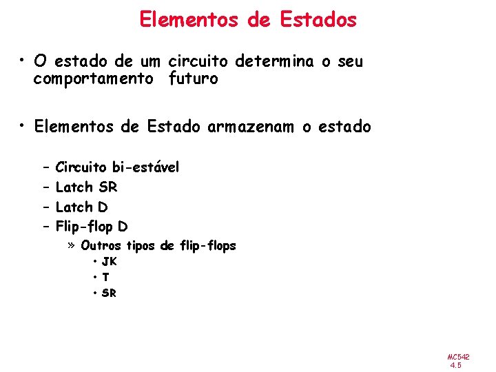 Elementos de Estados • O estado de um circuito determina o seu comportamento futuro