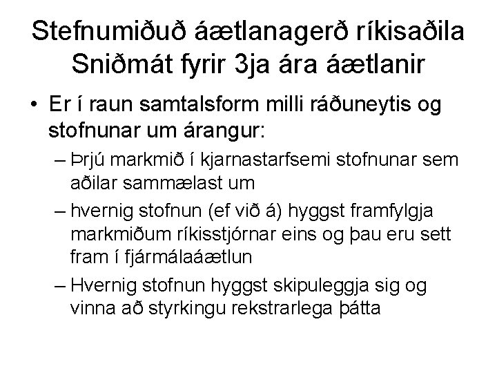 Stefnumiðuð áætlanagerð ríkisaðila Sniðmát fyrir 3 ja ára áætlanir • Er í raun samtalsform