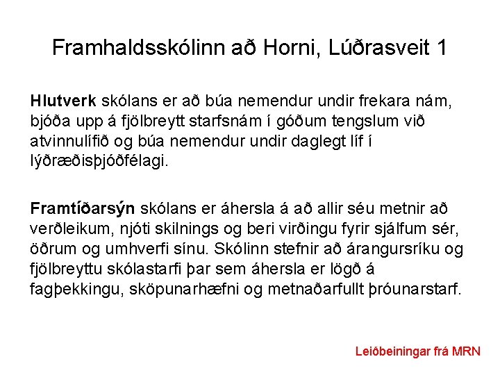 Framhaldsskólinn að Horni, Lúðrasveit 1 Hlutverk skólans er að búa nemendur undir frekara nám,