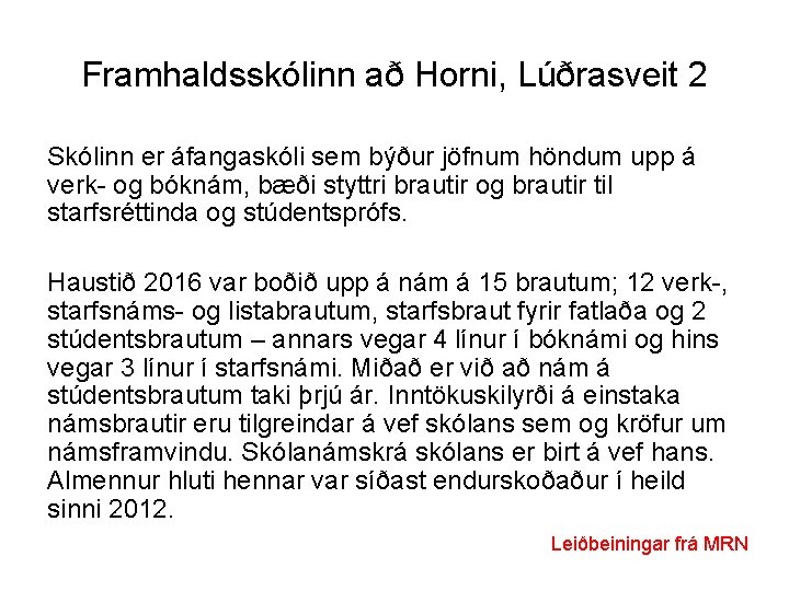 Framhaldsskólinn að Horni, Lúðrasveit 2 Skólinn er áfangaskóli sem býður jöfnum höndum upp á