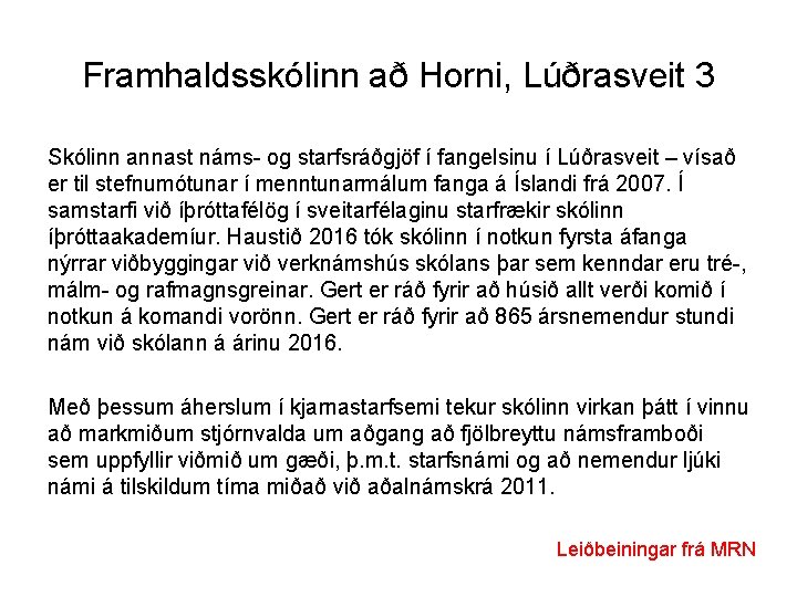 Framhaldsskólinn að Horni, Lúðrasveit 3 Skólinn annast náms- og starfsráðgjöf í fangelsinu í Lúðrasveit