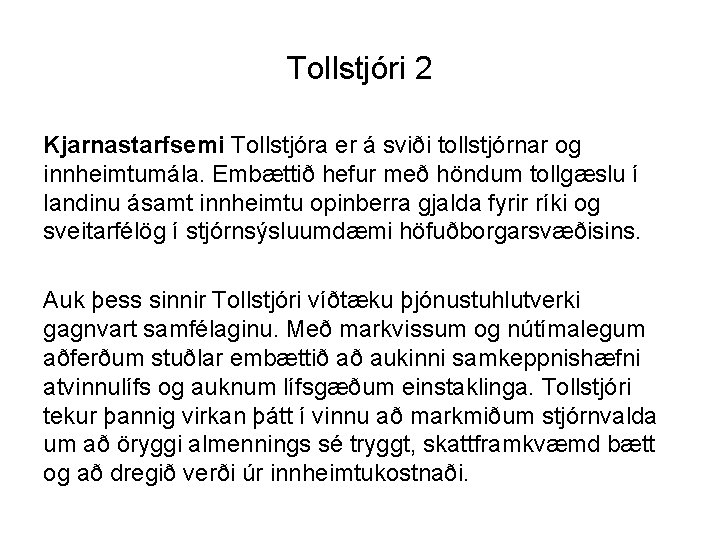 Tollstjóri 2 Kjarnastarfsemi Tollstjóra er á sviði tollstjórnar og innheimtumála. Embættið hefur með höndum