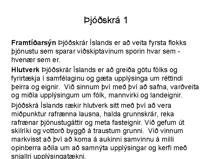 Þjóðskrá 1 Framtíðarsýn Þjóðskrár Íslands er að veita fyrsta flokks þjónustu sem sparar viðskiptavinum