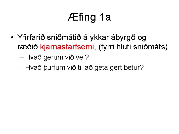 Æfing 1 a • Yfirfarið sniðmátið á ykkar ábyrgð og ræðið kjarnastarfsemi, (fyrri hluti