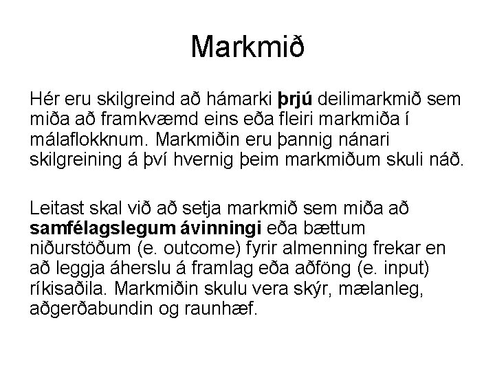 Markmið Hér eru skilgreind að hámarki þrjú deilimarkmið sem miða að framkvæmd eins eða