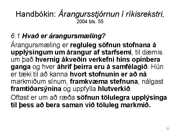 Handbókin: Árangursstjórnun í ríkisrekstri, 2004 bls. 55 6. 1 Hvað er árangursmæling? Árangursmæling er