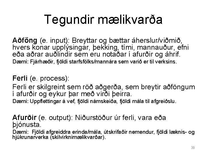 Tegundir mælikvarða Aðföng (e. input): Breyttar og bættar áherslur/viðmið, hvers konar upplýsingar, þekking, tími,