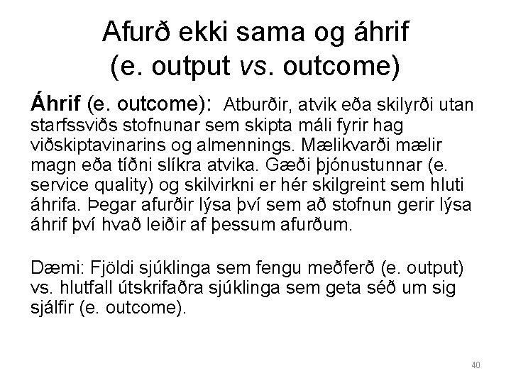 Afurð ekki sama og áhrif (e. output vs. outcome) Áhrif (e. outcome): Atburðir, atvik