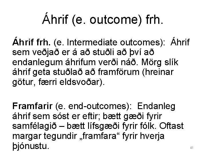 Áhrif (e. outcome) frh. Áhrif frh. (e. Intermediate outcomes): Áhrif sem veðjað er á