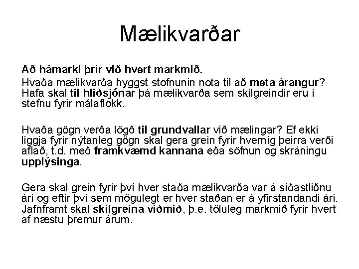 Mælikvarðar Að hámarki þrír við hvert markmið. Hvaða mælikvarða hyggst stofnunin nota til að