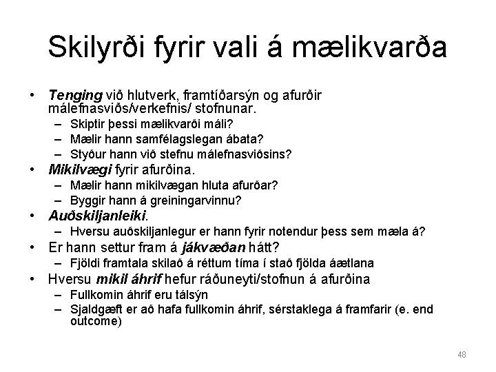 Skilyrði fyrir vali á mælikvarða • Tenging við hlutverk, framtíðarsýn og afurðir málefnasviðs/verkefnis/ stofnunar.