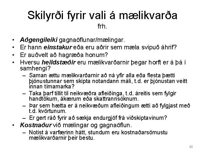 Skilyrði fyrir vali á mælikvarða frh. • • Aðgengileiki gagnaöflunar/mælingar. Er hann einstakur eða