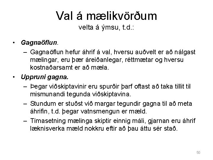 Val á mælikvörðum velta á ýmsu, t. d. : • Gagnaöflun. – Gagnaöflun hefur