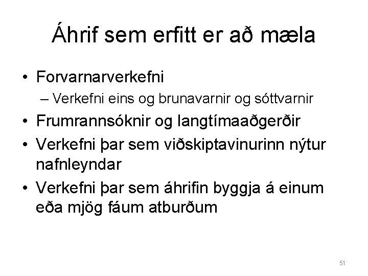 Áhrif sem erfitt er að mæla • Forvarnarverkefni – Verkefni eins og brunavarnir og