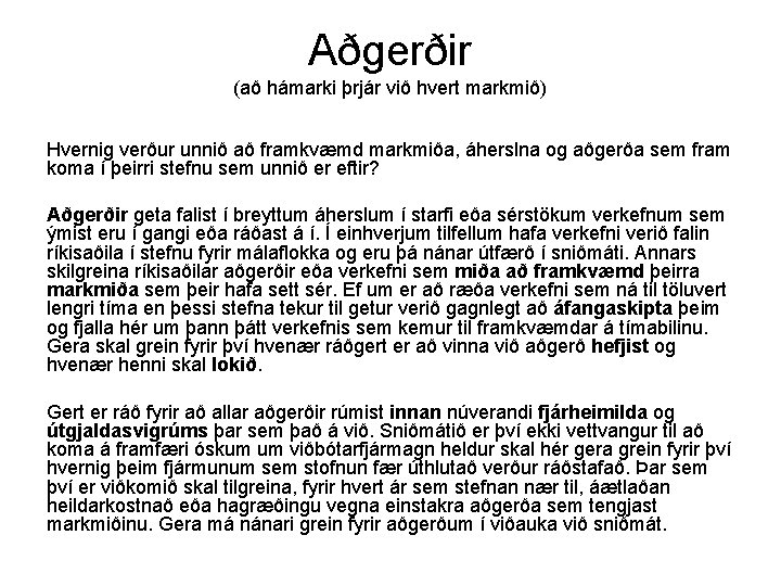 Aðgerðir (að hámarki þrjár við hvert markmið) Hvernig verður unnið að framkvæmd markmiða, áherslna
