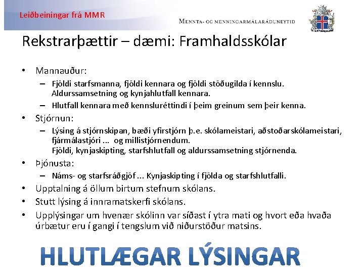 Leiðbeiningar frá MMR Rekstrarþættir – dæmi: Framhaldsskólar • Mannauður: – Fjöldi starfsmanna, fjöldi kennara