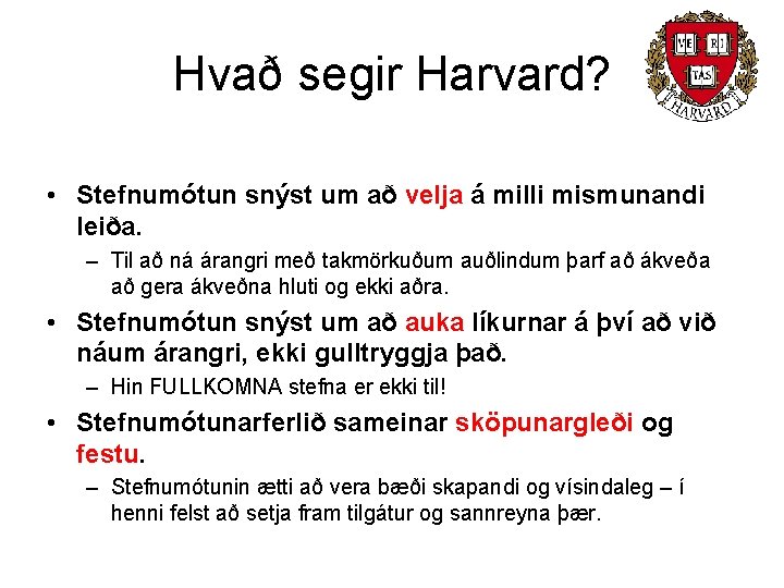 Hvað segir Harvard? • Stefnumótun snýst um að velja á milli mismunandi leiða. –