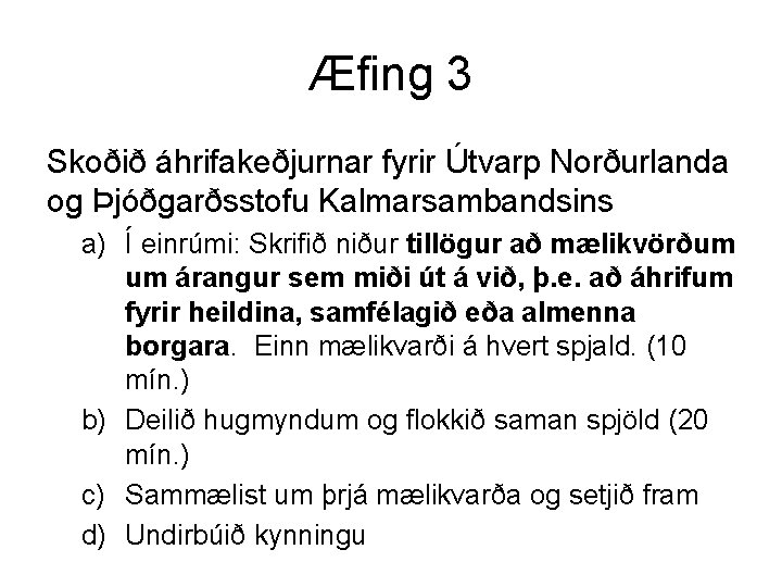 Æfing 3 Skoðið áhrifakeðjurnar fyrir Útvarp Norðurlanda og Þjóðgarðsstofu Kalmarsambandsins a) Í einrúmi: Skrifið