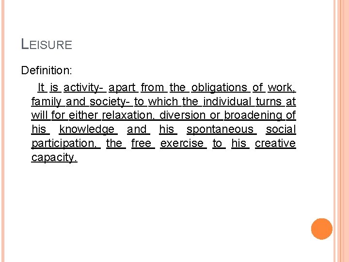 LEISURE Definition: It is activity- apart from the obligations of work, family and society-