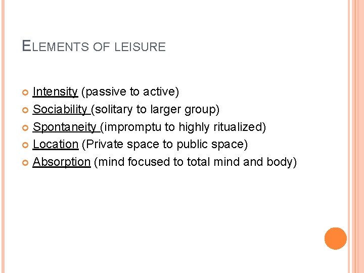 ELEMENTS OF LEISURE Intensity (passive to active) Sociability (solitary to larger group) Spontaneity (impromptu